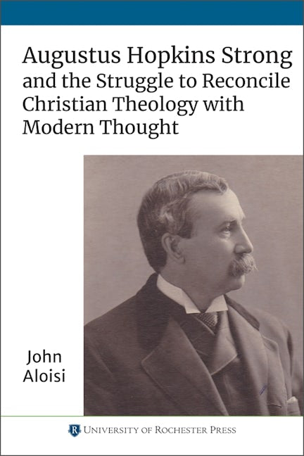 Book cover image for Augustus Hopkins Strong and the Struggle to Reconcile Christian Theology with Modern Thought ISBN: 9781648250224